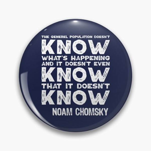 Item preview, The General Population Doesn't Know What's Happening, And It Doesn't Even Know That It Doesn't Know. Noam Chomsky. designed and sold by TashaVector.