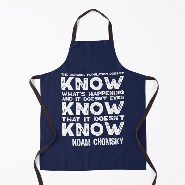 Item preview, The General Population Doesn't Know What's Happening, And It Doesn't Even Know That It Doesn't Know. Noam Chomsky. designed and sold by TashaVector.