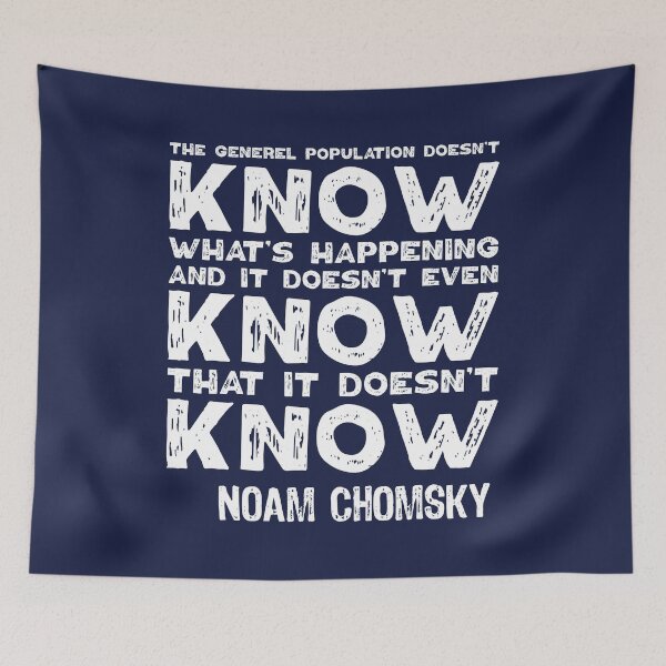 Item preview, The General Population Doesn't Know What's Happening, And It Doesn't Even Know That It Doesn't Know. Noam Chomsky. designed and sold by TashaVector.