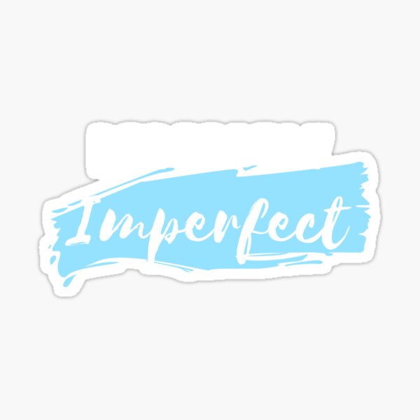 PERFECTLY IMPERFECT ME.