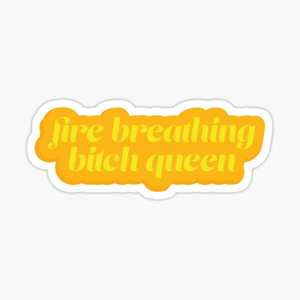 fire breathing bitch queen Sticker