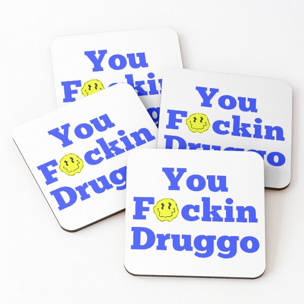 Item preview, You f*ckin druggo designed and sold by Brewsoup.