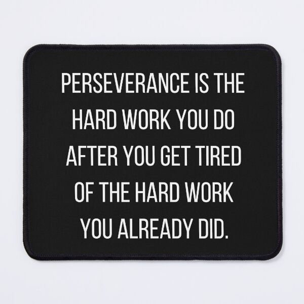 Item preview, Perseverance Is The Hard Work You Do After You Get Tired Of The Hard Work You Already Did. designed and sold by JCMCDesigns.