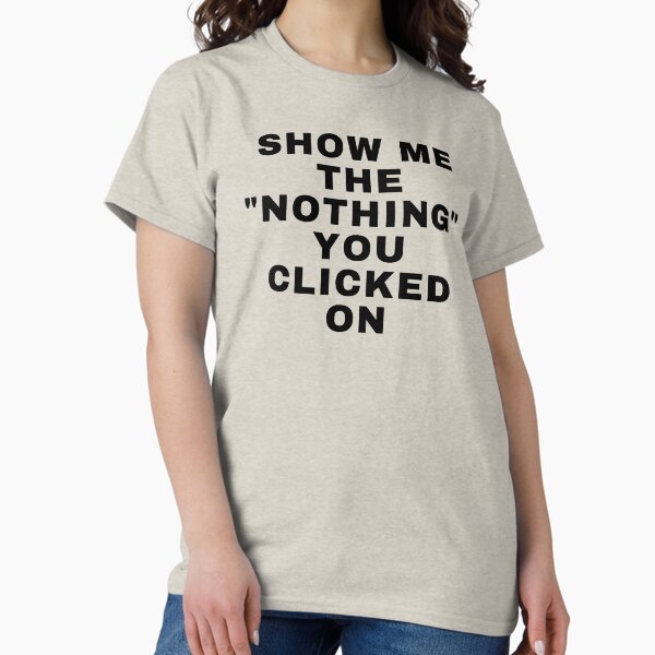Item preview, Cyber Security - Show me the "nothing" you clicked on - Cybersecurity gifts - Cyber security quotes designed and sold by tshirtfever.