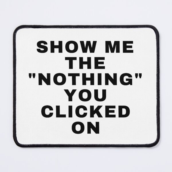Item preview, Cyber Security - Show me the "nothing" you clicked on - Cybersecurity gifts - Cyber security quotes designed and sold by tshirtfever.