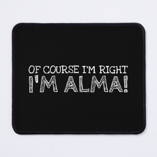 Item preview, Of Course I’m Right I’m Alma Funny Personalized Name designed and sold by MariosNydras.