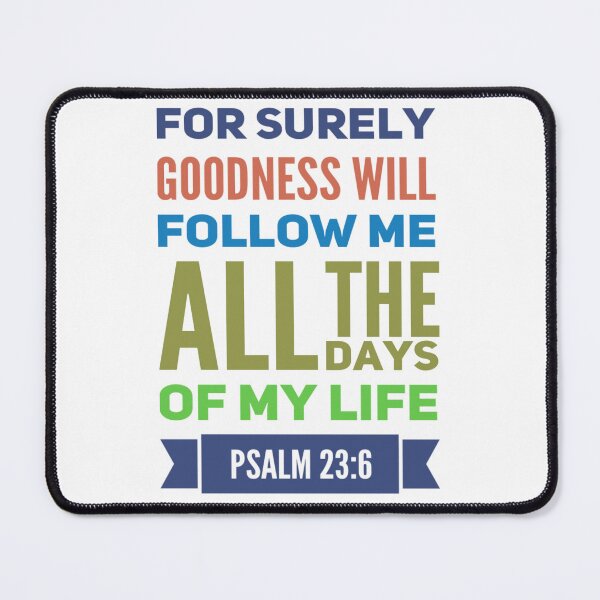 Item preview, For Surely Goodness Will Follow Me Psalm 23:6 designed and sold by Janet Atkinson.
