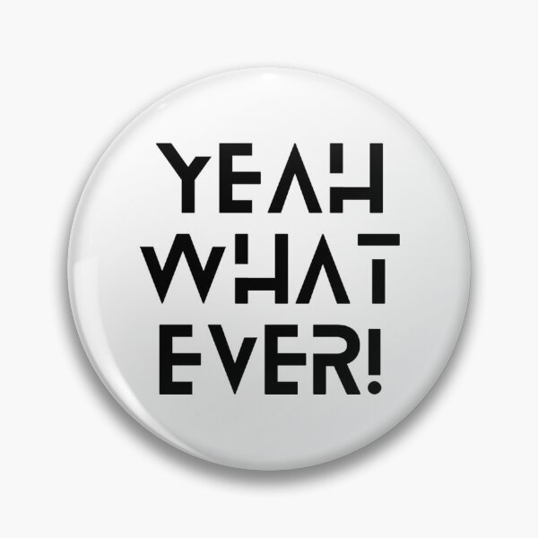 Item preview, Yeah What Ever! designed and sold by Wham-Bam.