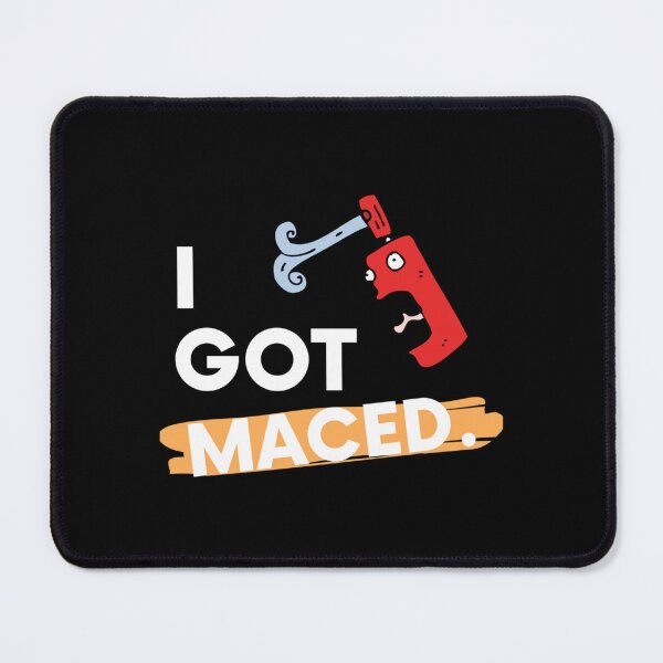 Item preview, I Got Maced designed and sold by DiscreetDesign.