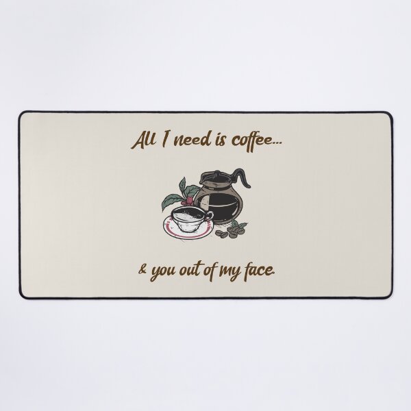 Item preview, All I Need Is Coffee & You Out Of My Face coffee lovers design designed and sold by InsultTees.
