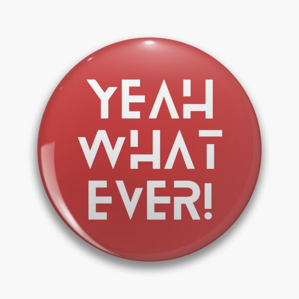 Item preview, Yeah What Ever! designed and sold by Wham-Bam.