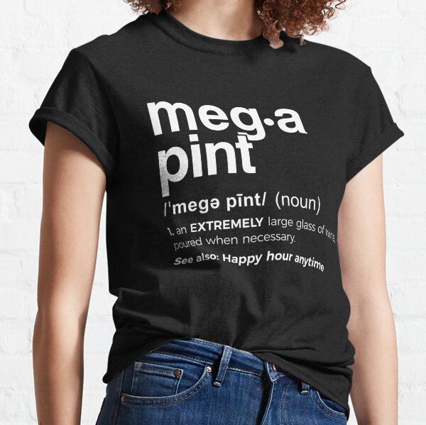 Mega Pint Definition Classic T-Shirt