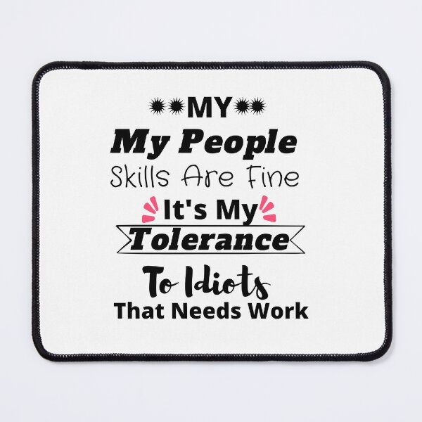 Item preview, My People Skills Are Fine It's My Tolerance To Idiots That Needs Work designed and sold by yassminishop.