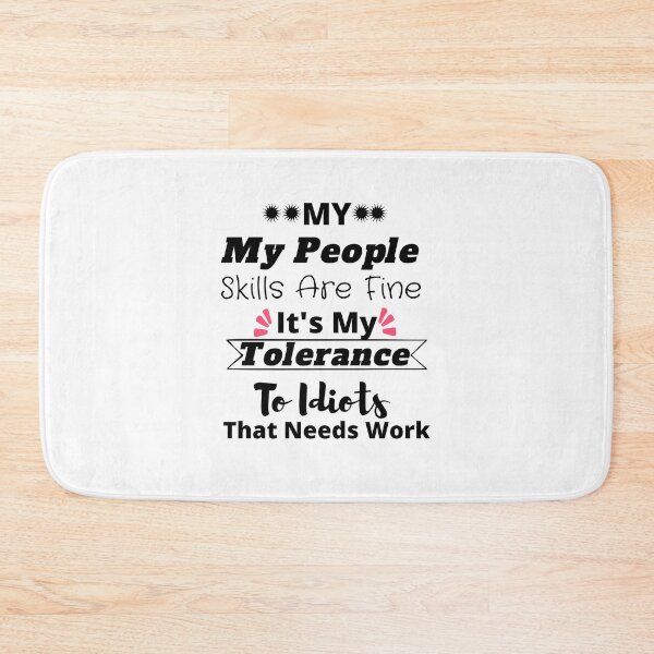 Item preview,  My People Skills Are Fine It's My Tolerance To Idiots That Needs Work designed and sold by yassminishop.