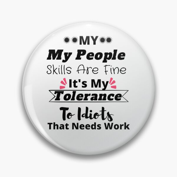 Item preview,  My People Skills Are Fine It's My Tolerance To Idiots That Needs Work designed and sold by yassminishop.