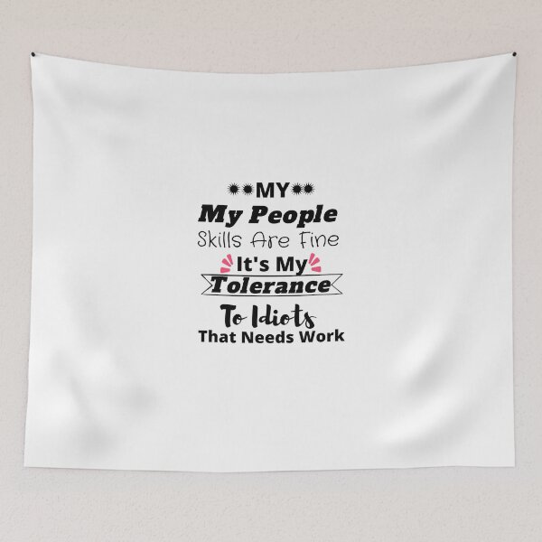 Item preview,  My People Skills Are Fine It's My Tolerance To Idiots That Needs Work designed and sold by yassminishop.