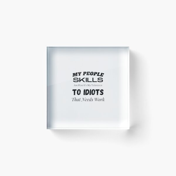 Item preview,  My People Skills Are Fine It's My Tolerance To Idiots That Needs Work designed and sold by yassminishop.