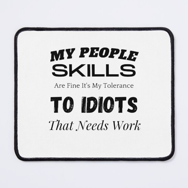 Item preview, My People Skills Are Fine It's My Tolerance To Idiots That Needs Work designed and sold by yassminishop.