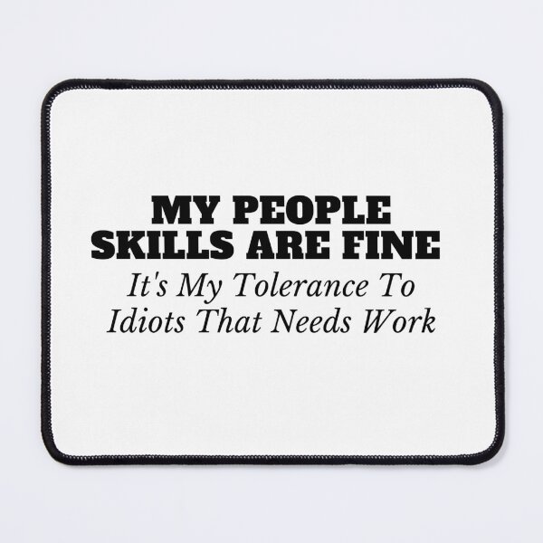 Item preview, My People Skills Are Fine It's My Tolerance To Idiots That Needs Work designed and sold by yassminishop.