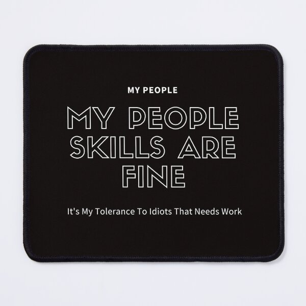 Item preview,  My People Skills Are Fine It's My Tolerance To Idiots That Needs Work designed and sold by yassminishop.