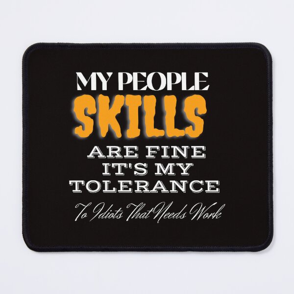 Item preview, My People Skills Are Fine It's My Tolerance To Idiots That Needs Work designed and sold by yassminishop.