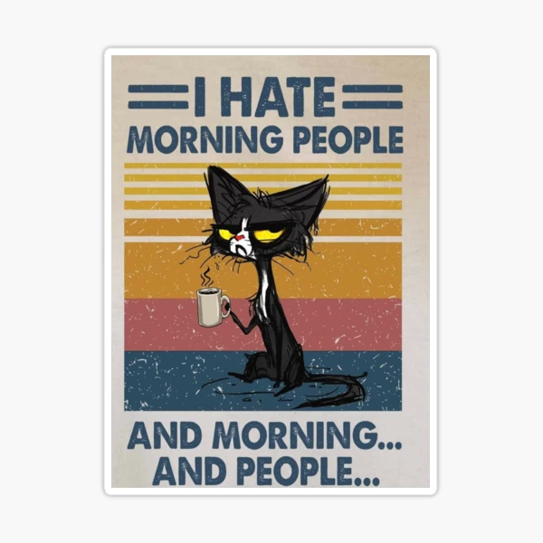 I Hate Morning People And Morning And People Meme With Black Cat Sticker  for Sale by nikopashko