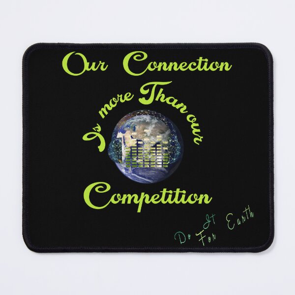 Item preview, Our Connection is more than our competition Do it for Earth designed and sold by SpArtk.