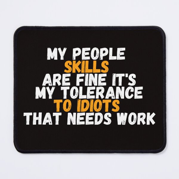 Item preview, My People Skills Are Fine It's My Tolerance To Idiots That Needs Work designed and sold by yassminishop.