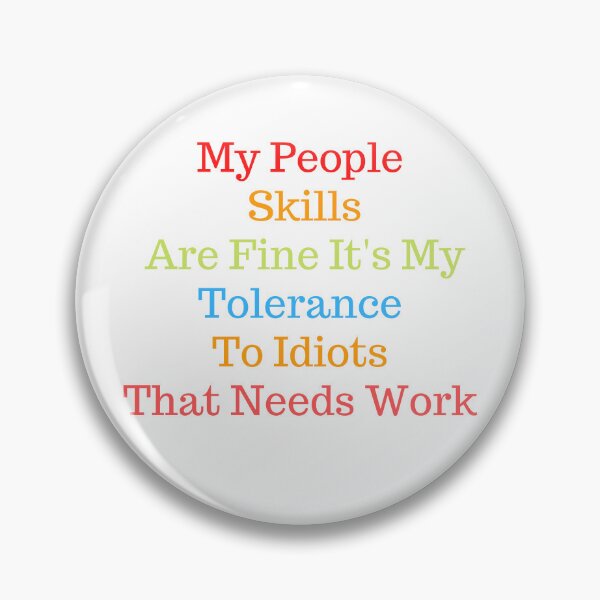 Item preview,  My People Skills Are Fine It's My Tolerance To Idiots That Needs Work designed and sold by yassminishop.