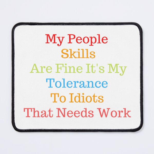Item preview, My People Skills Are Fine It's My Tolerance To Idiots That Needs Work designed and sold by yassminishop.