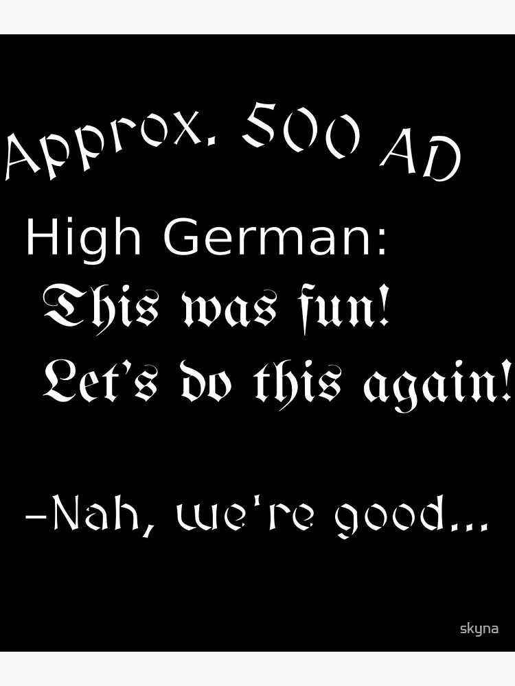 "High German This was fun! Let's do this again! Nah, we're good