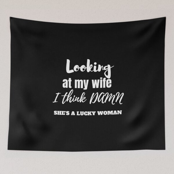 Item preview, Looking at my wife I think DAMN she's a lucky woman designed and sold by Aminesnip.