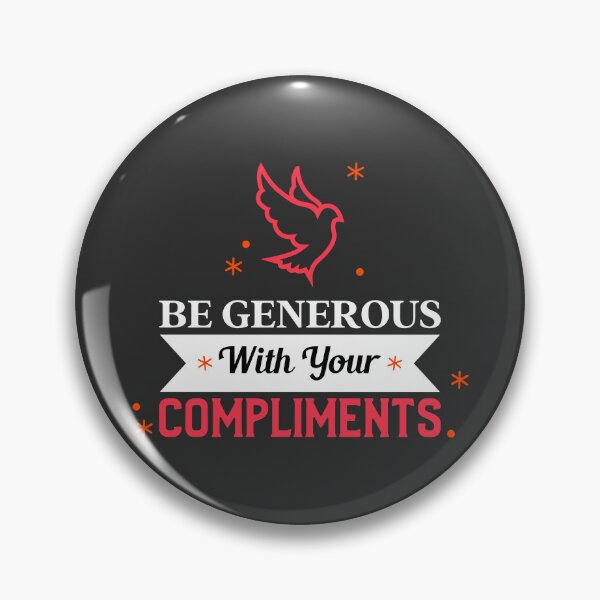 Item preview, BE GENEROUS WITH YOUR COMPLIMENTS  designed and sold by DoubleDSD.