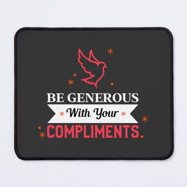 Item preview, BE GENEROUS WITH YOUR COMPLIMENTS  designed and sold by DoubleDSD.