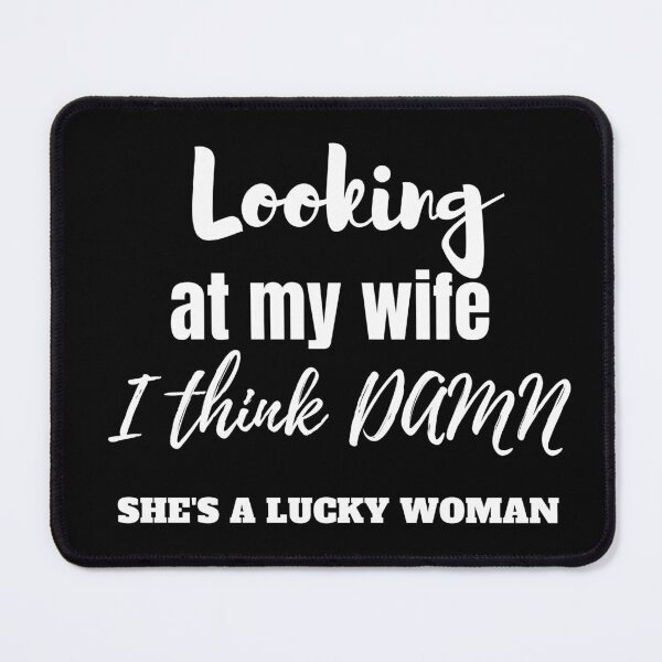Item preview, Looking at my wife I think DAMN she's a lucky woman designed and sold by Aminesnip.