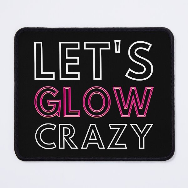 Item preview, Let's Glow Crazy IV designed and sold by Lemon Pepper.