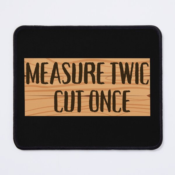 Item preview, MEASURE TWICE CUT ONCE designed and sold by THIRTY EIGHT.