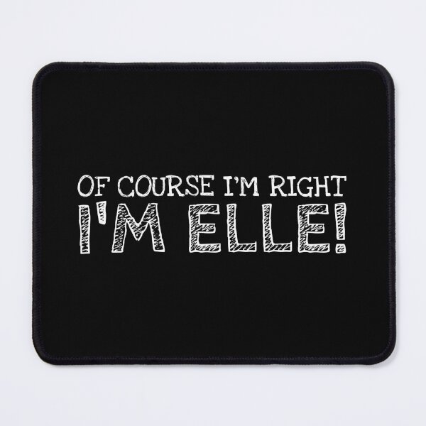 Item preview, Of Course I’m Right I’m Elle Funny Personalized Name designed and sold by MariosNydras.