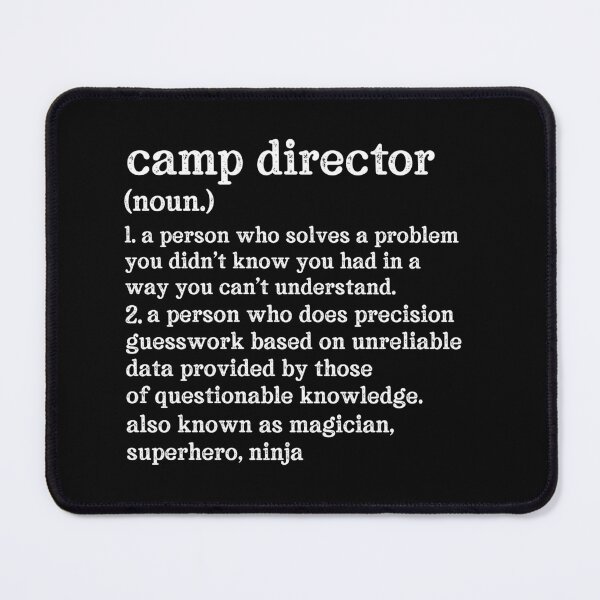 Item preview, Camp Director Definition: A Person Who Does Precision Guesswork Based On Unreliable Data Provided By Those Of Questionable Knowledge. See Also: Magician, Superhero, Ninja designed and sold by TeesYouWant.