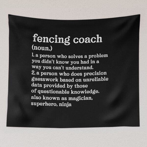 Item preview, Fencing Coach Definition: A Person Who Does Precision Guesswork Based On Unreliable Data Provided By Those Of Questionable Knowledge. See Also: Magician, Superhero, Ninja designed and sold by TeesYouWant.