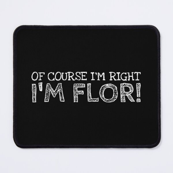 Item preview, Of Course I’m Right I’m Flor Funny Personalized Name designed and sold by MariosNydras.