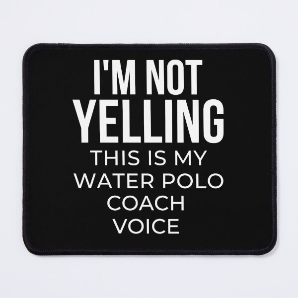 Item preview, I'm not yelling this is my water polo coach voice designed and sold by TheGreenGoat.