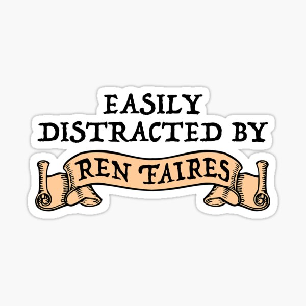 Easily Distracted By Ren Faires Sticker