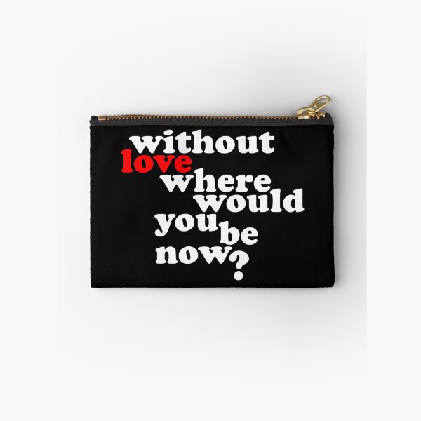 Item preview, Without Love where would you be now? designed and sold by wingstar.