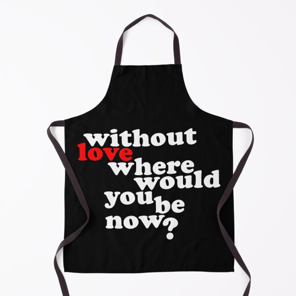 Item preview, Without Love where would you be now? designed and sold by wingstar.