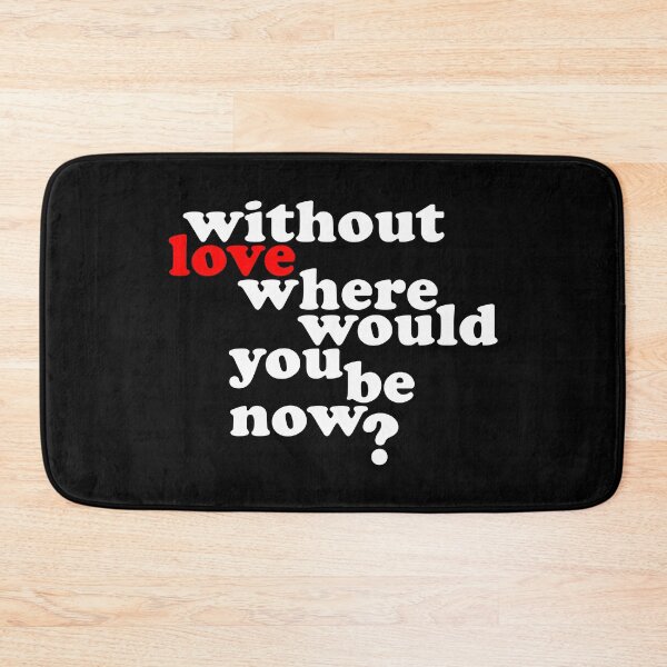 Item preview, Without Love where would you be now? designed and sold by wingstar.