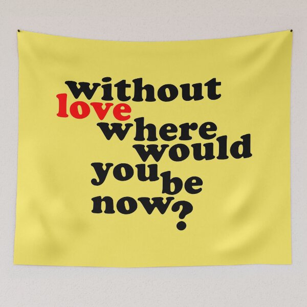 Item preview, Without Love where would you be now? designed and sold by wingstar.