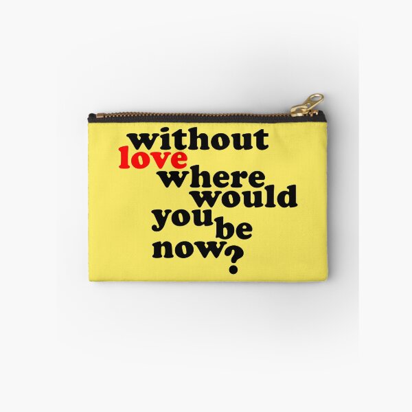 Item preview, Without Love where would you be now? designed and sold by wingstar.
