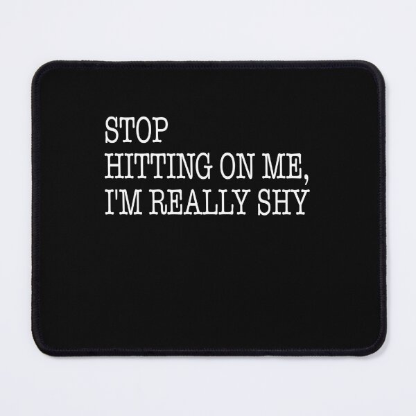 Item preview, Stop Hitting On Me I’m Really Shy Funny designed and sold by ZimbomDesigner.