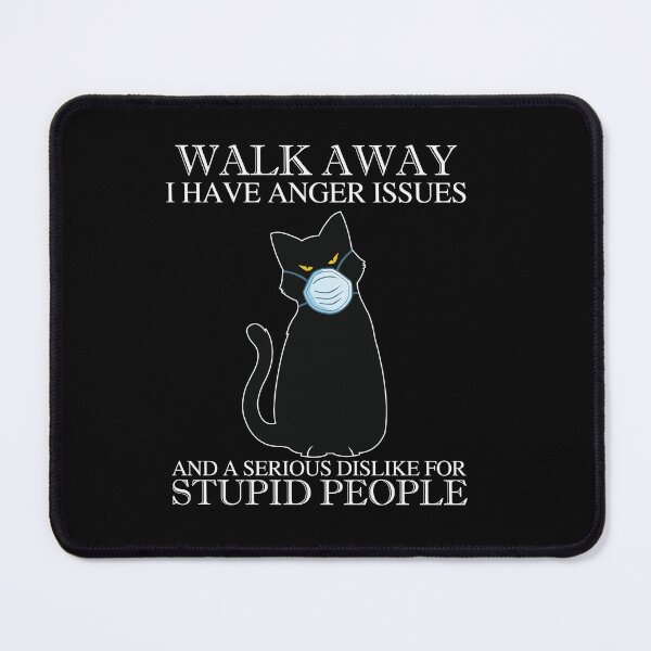 Item preview, Walk away I have anger issues and a serioys dislike for stupid people designed and sold by pnkpopcorn.